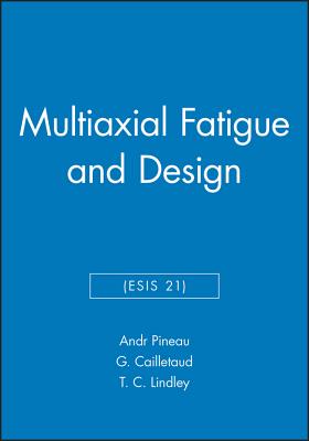 Multiaxial Fatigue and Design (Esis 21) - Pineau, Andr (Editor), and Cailletaud, Georges (Editor), and Lindley, T C (Editor)