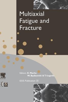 Multiaxial Fatigue and Fracture: Volume 25 - Macha, E, and Bedkowski, W, and Lagoda, T