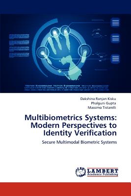 Multibiometrics Systems: Modern Perspectives to Identity Verification - Kisku Dakshina Ranjan, and Gupta Phalguni, and Tistarelli Massimo