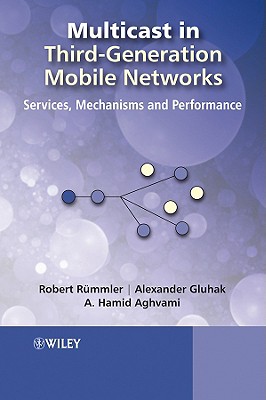 Multicast in Third-Generation Mobile Networks: Services, Mechanisms and Performance - Rmmler, Robert, and Gluhak, Alexander Daniel, and Aghvami, Hamid