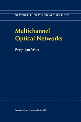 Multichannel Optical Networks - Peng-Jun Wan