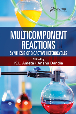 Multicomponent Reactions: Synthesis of Bioactive Heterocycles - Ameta, Ph.D. (Editor), and Dandia, Anshu (Editor)