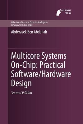 Multicore Systems On-Chip: Practical Software/Hardware Design - Ben Abdallah, Abderazek