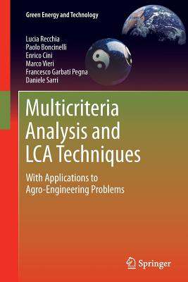 Multicriteria Analysis and Lca Techniques: With Applications to Agro-Engineering Problems - Recchia, Lucia, and Boncinelli, Paolo, and Cini, Enrico