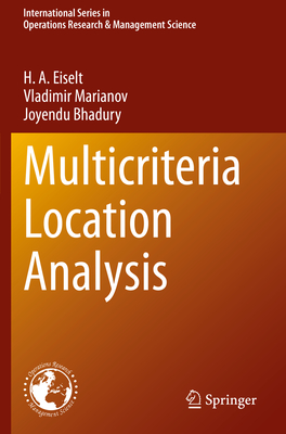 Multicriteria Location Analysis - Eiselt, H. A., and Marianov, Vladimir, and Bhadury, Joyendu