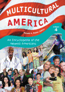 Multicultural America: An Encyclopedia of the Newest Americans