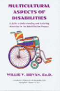 Multicultural Aspects of Disabilities: A Guide to Understanding and Assisting Minorities in the Rehabilitation Process