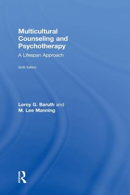 Multicultural Counseling and Psychotherapy: A Lifespan Approach - Baruth, Leroy G., and Manning, M. Lee