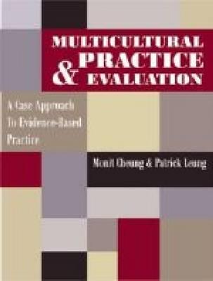 Multicultural Practice & Evaluation: A Case Approach to Evidence-Based Practice - Cheung, Monit