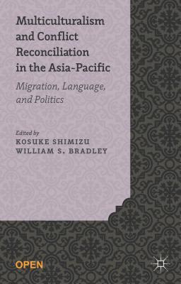 Multiculturalism and Conflict Reconciliation in the Asia-Pacific: Migration, Language and Politics - Shimizu, K. (Editor), and Bradley, W. (Editor)