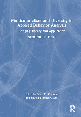 Multiculturalism and Diversity in Applied Behavior Analysis: Bridging Theory and Application - Conners, Brian M (Editor), and Capell, Shawn Thomas (Editor)