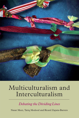 Multiculturalism and Interculturalism: Debating the Dividing Lines - Meer, Nasar (Editor), and Modood, Tariq (Editor), and Zapata-Barrero, Ricard (Editor)