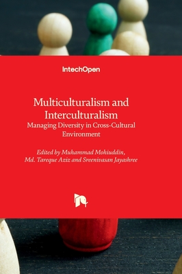 Multiculturalism and Interculturalism: Managing Diversity in Cross-Cultural Environment - Mohiuddin, Muhammad (Editor), and Aziz, Md. Tareque (Editor), and Jayashree, Sreenivasan (Editor)