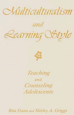 Multiculturalism and Learning Style: Teaching and Counseling Adolescents - Dunn, Rita, and Griggs, Shirley