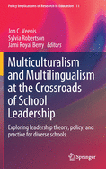 Multiculturalism and Multilingualism at the Crossroads of School Leadership: Exploring Leadership Theory, Policy, and Practice for Diverse Schools