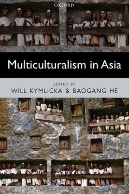 Multiculturalism in Asia - Kymlicka, Will (Editor), and He, Baogang (Editor)