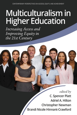 Multiculturalism in Higher Education: Increasing Access and Improving Equity in the 21st Century - Platt, C. Spencer (Editor), and Hilton, Adriel A. (Editor), and Newman, Christopher (Editor)
