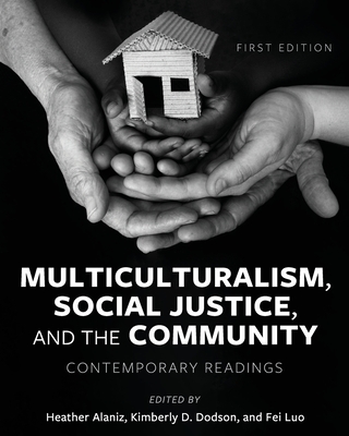 Multiculturalism, Social Justice, and the Community: Contemporary Readings - Alaniz, Heather (Editor), and Luo, Fei (Editor), and Dodson, Kimberly D (Editor)