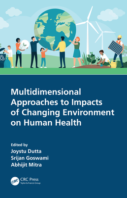 Multidimensional Approaches to Impacts of Changing Environment on Human Health - Dutta, Joystu (Editor), and Goswami, Srijan (Editor), and Mitra, Abhijit (Editor)