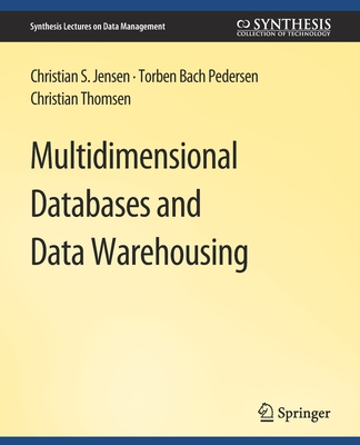 Multidimensional Databases and Data Warehousing - Jensen, Christian, and Pedersen, Torben Bach, and Thomsen, Christian