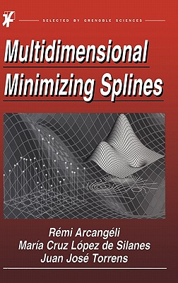 Multidimensional Minimizing Splines: Theory and Applications - Arcangli, R, and Cruz Lpez de Silanes, Mara, and Torrens, Juan Jos