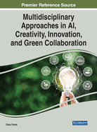 Multidisciplinary Approaches in AI, Creativity, Innovation, and Green Collaboration