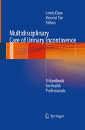 Multidisciplinary Care of Urinary Incontinence: A Handbook for Health Professionals