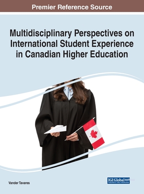 Multidisciplinary Perspectives on International Student Experience in Canadian Higher Education - Tavares, Vander (Editor)
