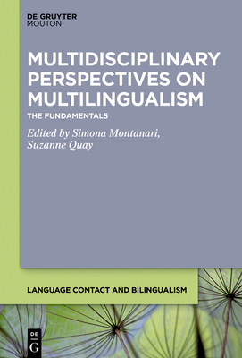 Multidisciplinary Perspectives on Multilingualism: The Fundamentals - Montanari, Simona (Editor), and Quay, Suzanne (Editor)