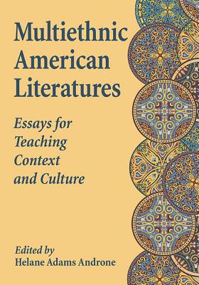 Multiethnic American Literatures: Essays for Teaching Context and Culture - Androne, Helane Adams (Editor)