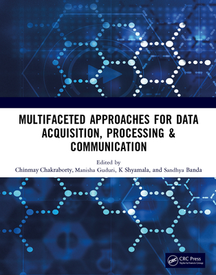 Multifaceted approaches for Data Acquisition, Processing & Communication - Chakraborty, Chinmay (Editor), and Guduri, Manisha (Editor), and Sandhya, B (Editor)