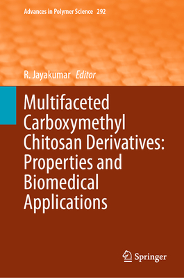 Multifaceted Carboxymethyl Chitosan Derivatives: Properties and Biomedical Applications - Jayakumar, R (Editor)