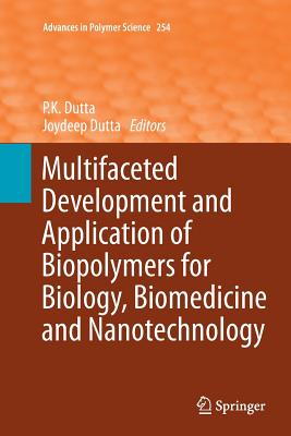 Multifaceted Development and Application of Biopolymers for Biology, Biomedicine and Nanotechnology - Dutta, P K (Editor), and Dutta, Joydeep (Editor)