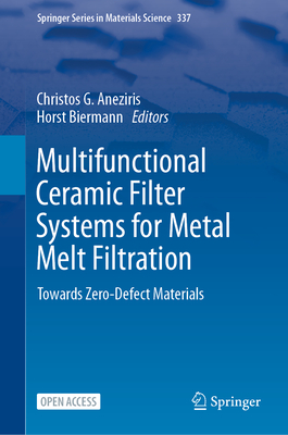 Multifunctional Ceramic Filter Systems for Metal Melt Filtration: Towards Zero-Defect Materials - Aneziris, Christos G (Editor), and Biermann, Horst (Editor)