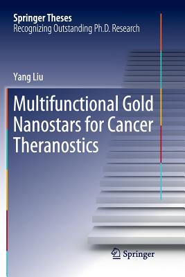 Multifunctional Gold Nanostars for Cancer Theranostics - Liu, Yang