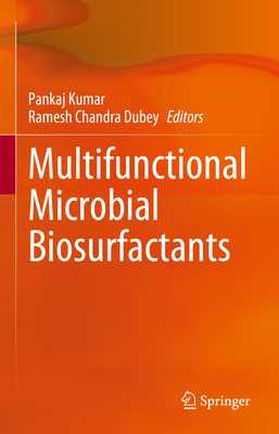 Multifunctional Microbial Biosurfactants - Kumar, Pankaj (Editor), and Dubey, Ramesh Chandra (Editor)