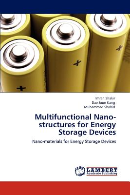 Multifunctional Nano-Structures for Energy Storage Devices - Shakir, Imran, and Kang, Dae Joon, and Shahid, Muhammad, Dr.
