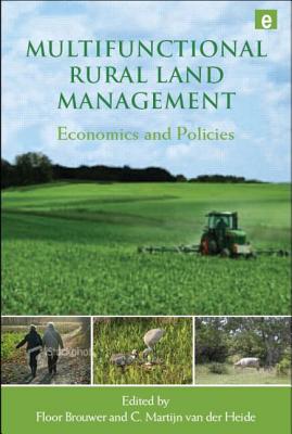 Multifunctional Rural Land Management: Economics and Policies - Brouwer, Floor (Editor), and Van Der Heide, C Martijn (Editor)