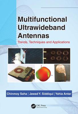 Multifunctional Ultrawideband Antennas: Trends, Techniques and Applications - Saha, Chinmoy, and Siddiqui, Jawad Y, and Antar, Y M M