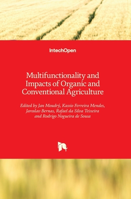 Multifunctionality and Impacts of Organic and Conventional Agriculture - Moudr, Jan (Editor), and Mendes, Kassio Ferreira (Editor), and Bernas, Jaroslav (Editor)