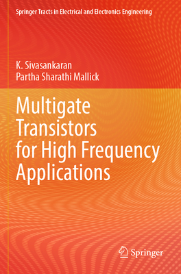 Multigate Transistors for High Frequency Applications - Sivasankaran, K, and Mallick, Partha Sharathi