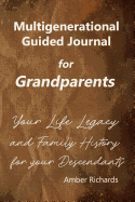 Multigenerational Guided Journal for Grandparents: Your Life Legacy and Family History for Your Descendants