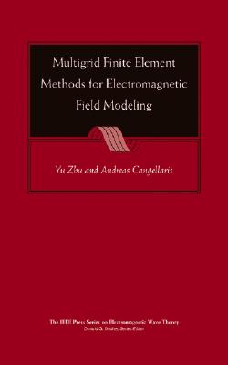 Multigrid Finite Element Methods for Electromagnetic Field Modeling - Zhu, Yu (Editor), and Cangellaris, Andreas C (Editor)