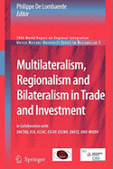 Multilateralism, Regionalism and Bilateralism in Trade and Investment; 2006 World Report on Regional Integration - De Lombaerde, Philippe (Editor)