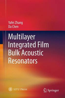 Multilayer Integrated Film Bulk Acoustic Resonators - Zhang, Yafei, and Chen, Da