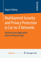 Multilayered Security and Privacy Protection in Car-To-X Networks: Solutions from Application Down to Physical Layer
