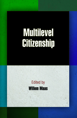 Multilevel Citizenship - Maas, Willem (Editor)