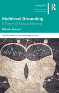 Multilevel Grounding: A Theory Of Musical Meaning