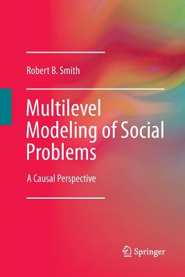 Multilevel Modeling of Social Problems: A Causal Perspective - Smith, Robert B