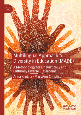 Multilingual Approach to Diversity in Education (MADE): A Methodology for Linguistically and Culturally Diverse Classrooms - Krulatz, Anna, and Christison, MaryAnn